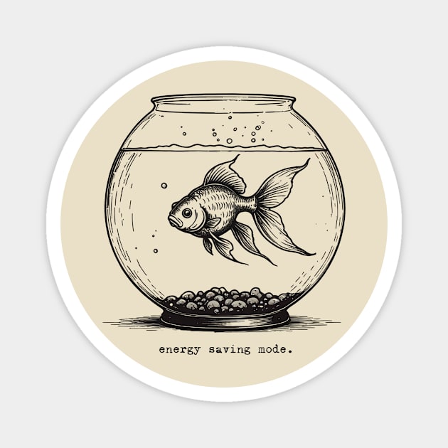 Energy Saving Mode Goldfish Bowl Magnet by CoffeeBrainNW